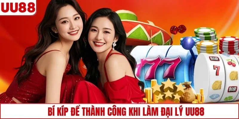 Bí kíp để thành công khi làm đại lý UU88