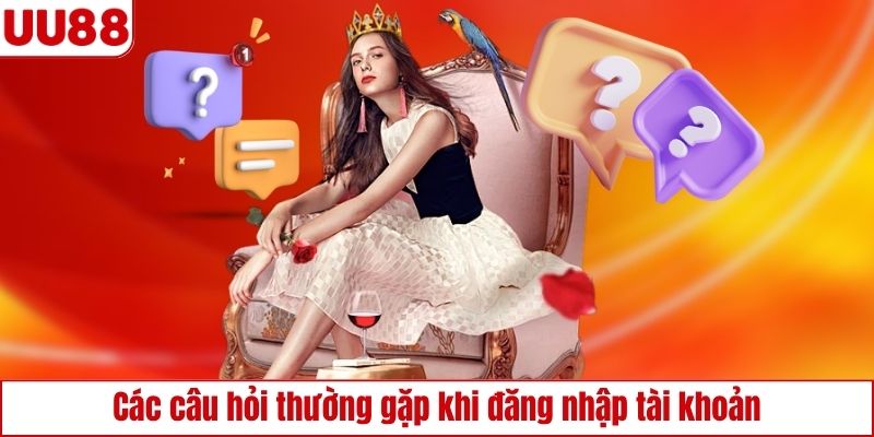 Các câu hỏi thường gặp khi đăng nhập tài khoản