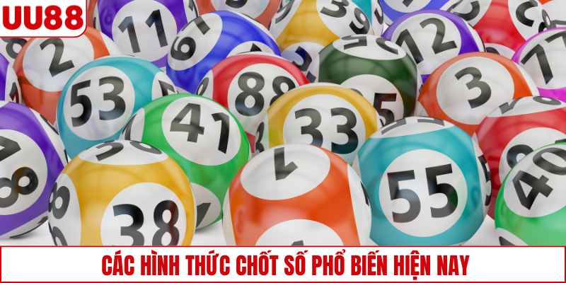 Các hình thức chốt số phổ biến hiện nay