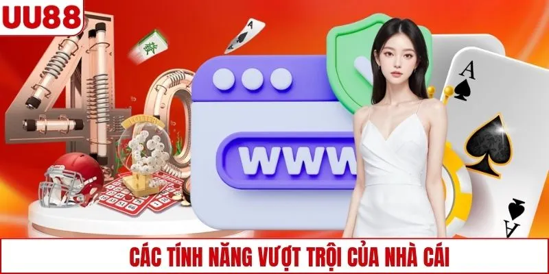 Các tính năng vượt trội của nhà cái