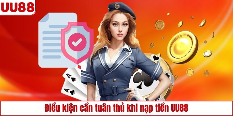 Điều kiện cần tuân thủ khi nạp tiền UU88