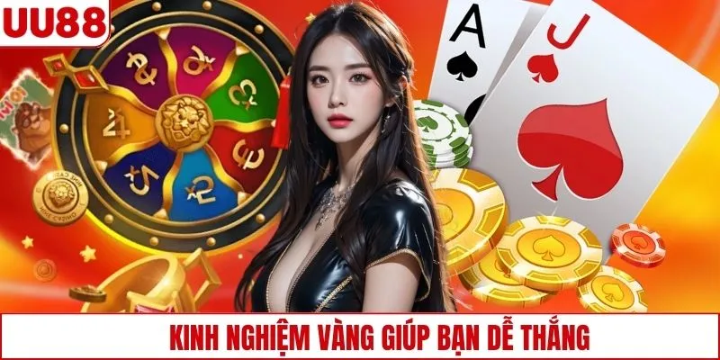 Kinh nghiệm vàng giúp bạn dễ thắng