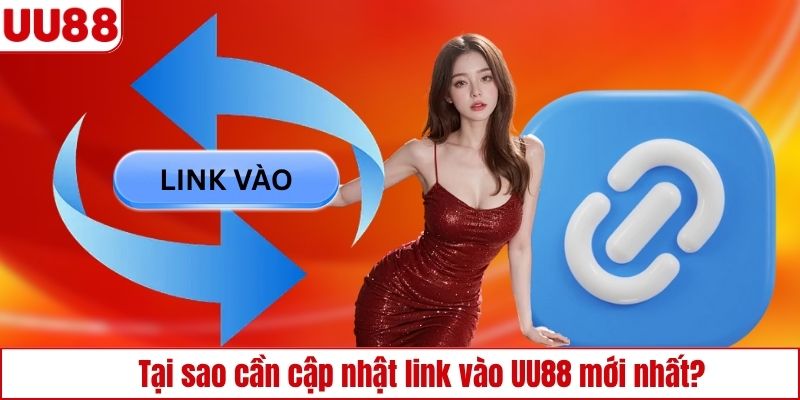 Lý do người chơi cần cập nhật link vào UU88