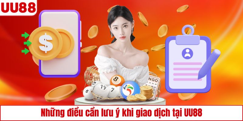 Những điều cần lưu ý khi giao dịch tại UU88