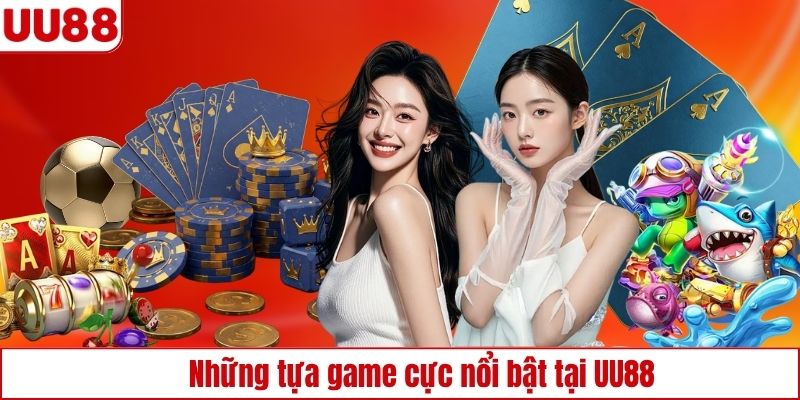 Những tựa game cực nổi bật tại UU88