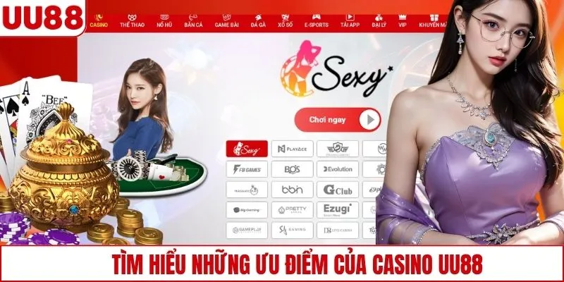 Tìm hiểu những ưu điểm của Casino UU88