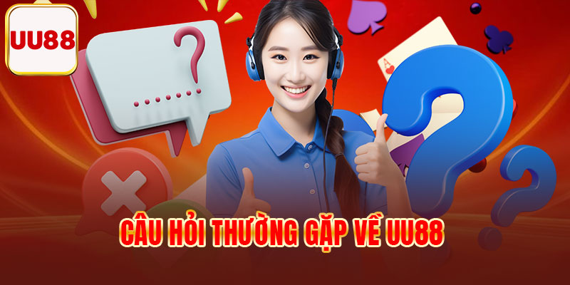 Câu hỏi thường gặp về UU88