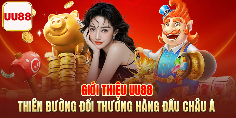 Giới thiệu UU88 - Thiên đường đổi thưởng hàng đầu châu Á