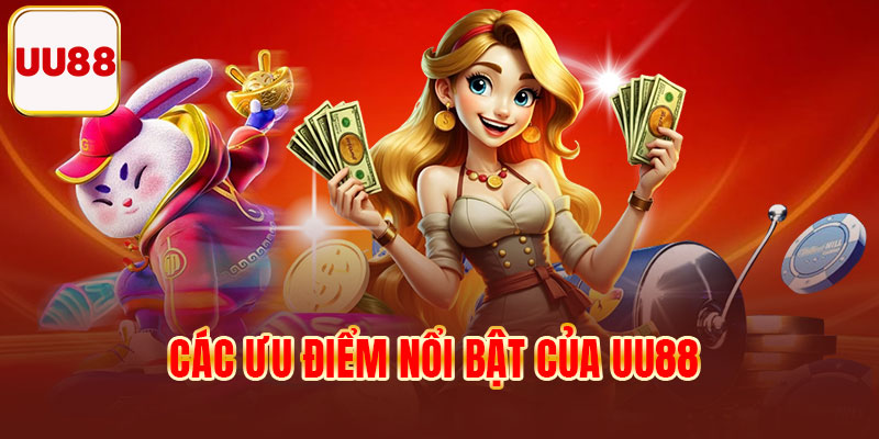 Các ưu điểm nổi bật của UU88