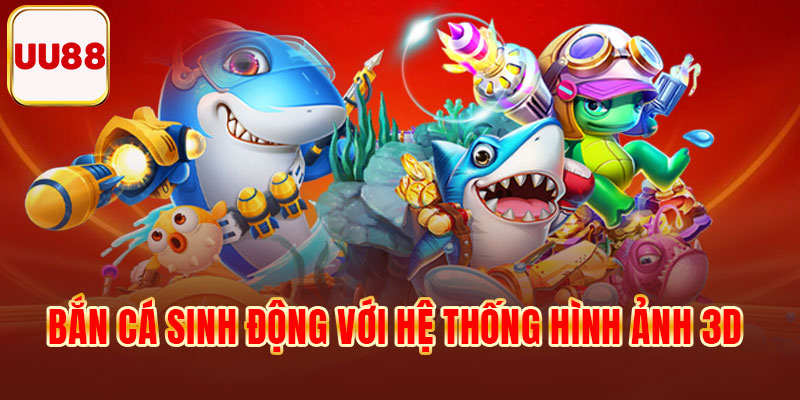 Bắn cá sinh động với hệ thống hình ảnh 3D