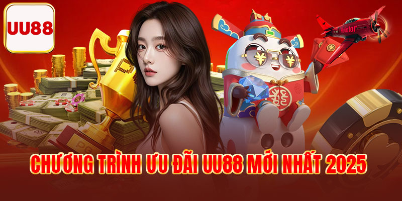 Chương trình ưu đãi UU88 mới nhất 2025
